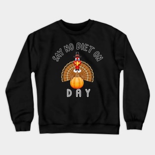 Say No Diet On Happy Thanksgiving Turkey Day Crewneck Sweatshirt